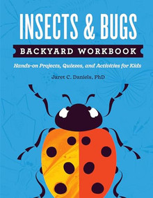 Insects & Bugs Backyard Workbook (Hands-on Projects, Quizzes, and Activities for Kids) by Jaret C. Daniels, 9781647551599