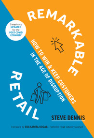 Remarkable Retail (How to Win and Keep Customers in the Age of Disruption) by Steve Dennis, 9781928055921