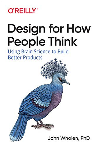 Design for How People Think (Using Brain Science to Build Better Products) by John Whalen, 9781491985458