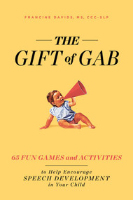 The Gift of Gab (65 Fun Games and Activities to Help Encourage Speech Development in Your Child) by Francine Davids, 9781982139858