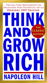 Think and Grow Rich: The Classic Edition (The All-Time Masterpiece on Unlocking Your Potential--In Its Original 1937 Edition) by Napoleon Hill, 9780143110163