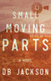 Small Moving Parts - 9781683367833 by D.B. Jackson, 9781683367833