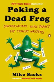 Poking a Dead Frog (Conversations with Today's Top Comedy Writers) by Mike Sacks, Mike Sacks, 9780143123781