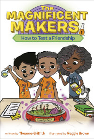 The Magnificent Makers #1: How to Test a Friendship - 9780593122983 by Theanne Griffith, Reggie Brown, 9780593122983