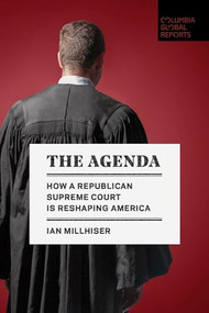 The Agenda (How a Republican Supreme Court is Reshaping America) by Ian Millhiser, 9781734420760