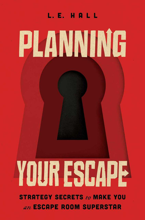 Planning Your Escape (Strategy Secrets to Make You an Escape Room Superstar) by L.E. Hall, 9781982140342