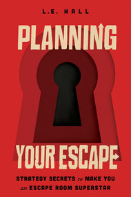 Planning Your Escape (Strategy Secrets to Make You an Escape Room Superstar) by L.E. Hall, 9781982140342