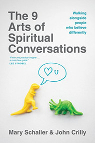 The 9 Arts of Spiritual Conversations (Walking alongside People Who Believe Differently) by Mary Schaller, John Crilly, 9781496405760