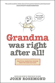 Grandma Was Right after All! (Practical Parenting Wisdom from the Good Old Days) by John Rosemond, 9781496405913