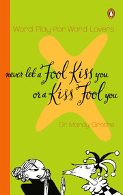 Never Let a Fool Kiss You or a Kiss Fool You (Word Play for Word Lovers) by Mardy Grothe, 9780142000571