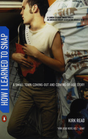 How I Learned to Snap (A Small Town Coming-Out and Coming-of-Age Story) by Kirk Read, 9780142002995