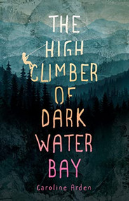 The High Climber of Dark Water Bay - 9781683367802 by Caroline Arden, 9781683367802