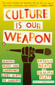 Culture Is Our Weapon (Making Music and Changing Lives in Rio de Janeiro) by Patrick Neate, Damian Platt, Caetano Veloso, 9780143116745
