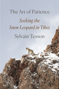 The Art of Patience (Seeking the Snow Leopard in Tibet) by Sylvain Tesson, Frank Wynne, 9780593296288