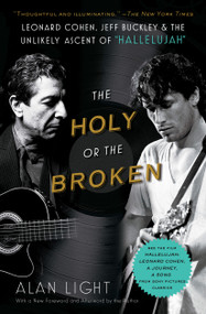 The Holy or the Broken (Leonard Cohen, Jeff Buckley, and the Unlikely Ascent of "Hallelujah") - 9781982141363 by Alan Light