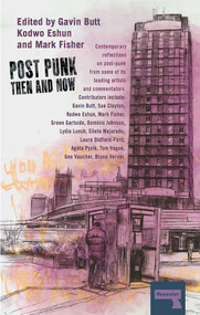 Post-Punk Then and Now by Gavin Butt, Mark Fisher, Sue Clayton, Kodwo Eshun, Green Gartside, 9781910924266