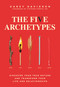 The Five Archetypes (Discover Your True Nature and Transform Your Life and Relationships) by Carey Davidson, Stephen Cowan, 9781982141714