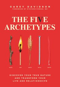 The Five Archetypes (Discover Your True Nature and Transform Your Life and Relationships) by Carey Davidson, Stephen Cowan, 9781982141714
