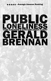 Public Loneliness (Yuri Gagarin's Circumlunar Flight) by Gerald Brennan, 9780998632513