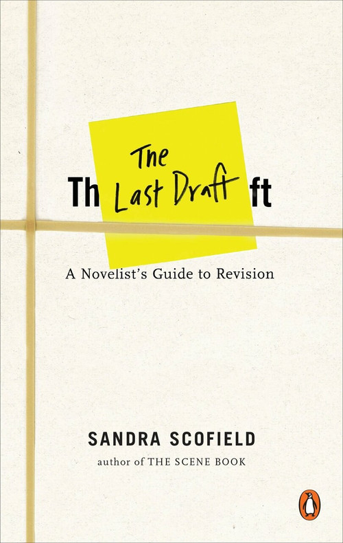 The Last Draft (A Novelist's Guide to Revision) by Sandra Scofield, 9780143131359