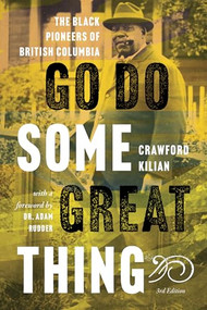 Go Do Some Great Thing (The Black Pioneers of British Columbia) by Kilian Crawford, Adam Rudder, 9781550179484