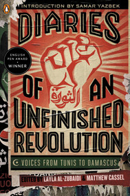 Diaries of an Unfinished Revolution (Voices from Tunis to Damascus) by Layla Al-Zubaidi, Matthew Cassel, Robin Moger, Georgina Collins, Samar Yazbek, 9780143125150