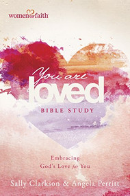 You Are Loved Bible Study (Embracing God's Love for You) by Sally Clarkson, Angela Perritt, Mary Graham, 9781496408327