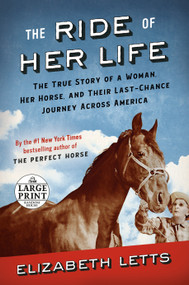 The Ride of Her Life (The True Story of a Woman, Her Horse, and Their Last-Chance Journey Across America) - 9780593414064 by Elizabeth Letts, 9780593414064