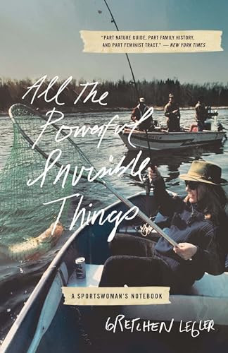 All the Powerful Invisible Things (A Sportswomen's Notebook) by Gretchen Legler, 9781595349415