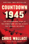 Countdown 1945 (The Extraordinary Story of the Atomic Bomb and the 116 Days That Changed the World) by Chris Wallace, Mitch Weiss, 9781982143343