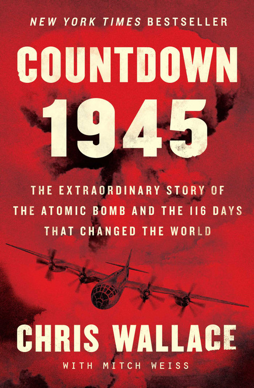 Countdown 1945 (The Extraordinary Story of the Atomic Bomb and the 116 Days That Changed the World) by Chris Wallace, Mitch Weiss, 9781982143343