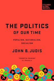The Politics of Our Time (Populism, Nationalism, Socialism) by John B. Judis, 9781735913605