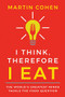 I Think Therefore I Eat (The World's Greatest Minds Tackle the Food Question) by Martin Cohen, 9781684421992