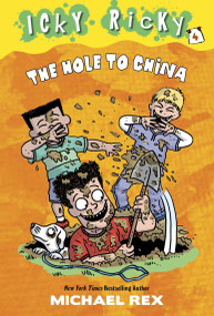 Icky Ricky #4: The Hole to China by Michael Rex, 9780385375566
