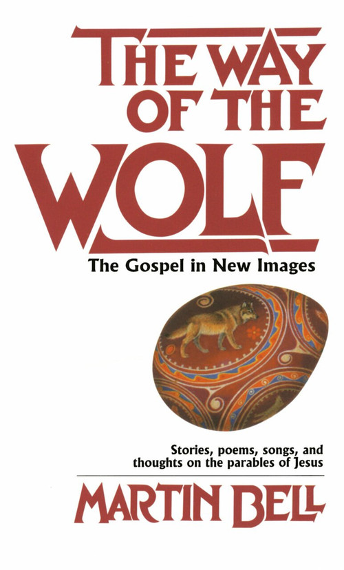 The Way of the Wolf (The Gospel in New Images: Stories, Poems, Songs, and Thoughts on the Parables of Jesus) by Martin Bell, 9780345305220