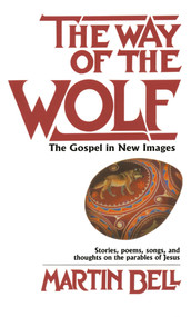 The Way of the Wolf (The Gospel in New Images: Stories, Poems, Songs, and Thoughts on the Parables ofJesus) by Martin Bell, 9780345305220