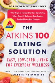 The Atkins 100 Eating Solution (Easy, Low-Carb Living for Everyday Wellness) by Colette Heimowitz, Rob Lowe, 9781982144241
