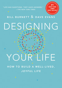 Designing Your Life (How to Build a Well-Lived, Joyful Life) by Bill Burnett, Dave Evans, 9781101875322