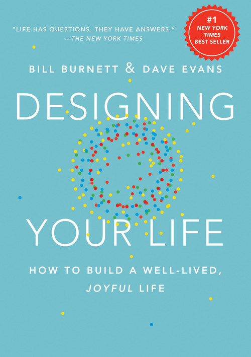 Designing Your Life (How to Build a Well-Lived, Joyful Life) by Bill Burnett, Dave Evans, 9781101875322