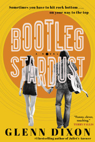 Bootleg Stardust (A Novel) by Glenn Dixon, 9781982144654