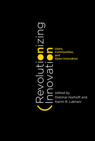 Revolutionizing Innovation (Users, Communities, and Open Innovation) by Dietmar Harhoff, Karim R. Lakhani, 9780262029773