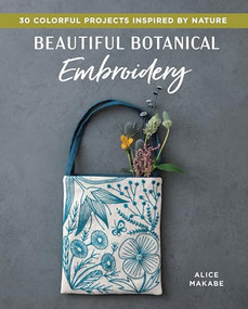 Beautiful Botanical Embroidery (Colorful Projects Inspired by Nature) by Alice Makabe, 9781940552606