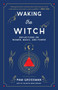 Waking the Witch (Reflections on Women, Magic, and Power) - 9781982145859 by Pam Grossman, 9781982145859