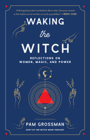 Waking the Witch (Reflections on Women, Magic, and Power) - 9781982145859 by Pam Grossman, 9781982145859
