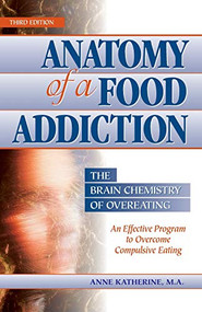 Anatomy of a Food Addiction (The Brain Chemistry of Overeating) by Anne Katherine, M.A., 9780936077130