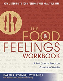 The Food and Feelings Workbook (A Full Course Meal on Emotional Health) by Karen R. Koenig, 9780936077208
