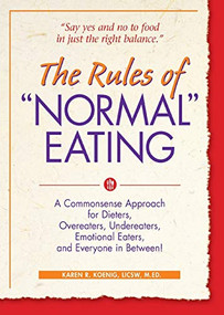 The Rules of "Normal" Eating (A Commonsense Approach for Dieters, Overeaters, Undereaters, Emotional Eaters, and Everyone in Between!) - 9780936077215 by Karen R. Koenig, 9780936077215