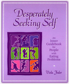 Desperately Seeking Self (An Inner Guidebook for People with Eating Problems) by Viola Fodor, 9780936077284