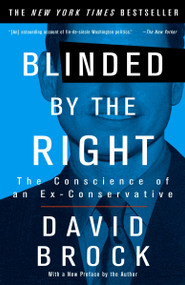 Blinded by the Right (The Conscience of an Ex-Conservative) by David Brock, 9781400047284