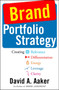 Brand Portfolio Strategy (Creating Relevance, Differentiation, Energy, Leverage, and Clarity) by David A. Aaker, 9781982146528